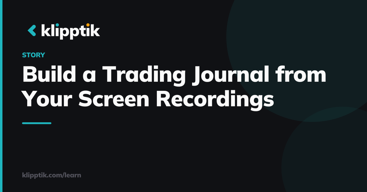 Build a Trading Journal from Your Screen Recordings